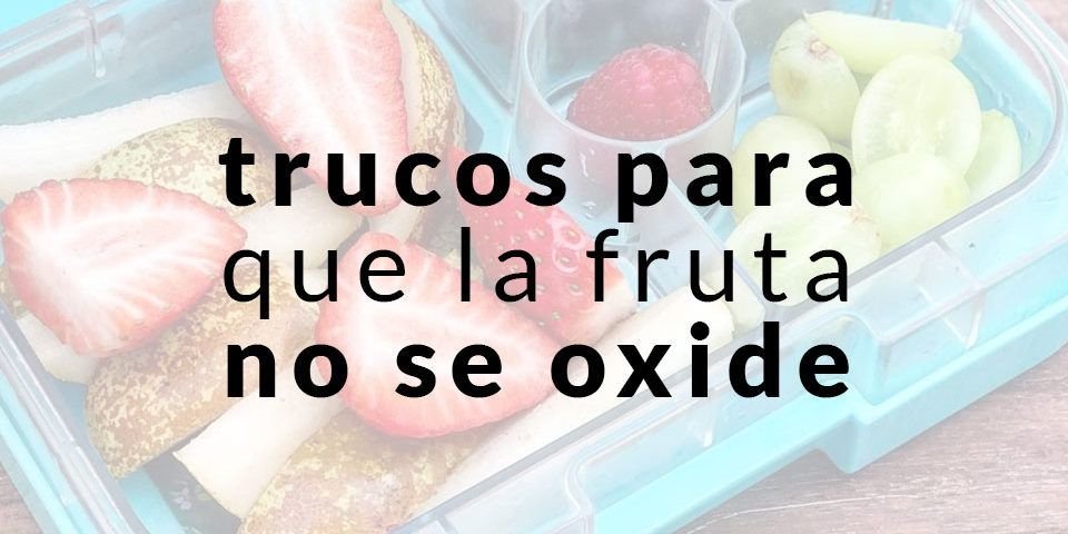 Trucos para que la fruta no se oxide